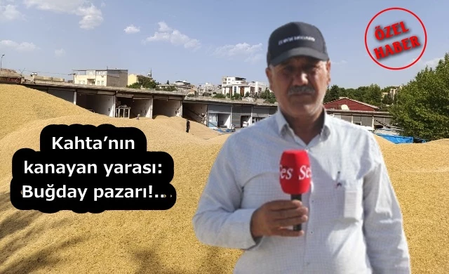 Kahta’nın kanayan yarası: Buğday pazarı!